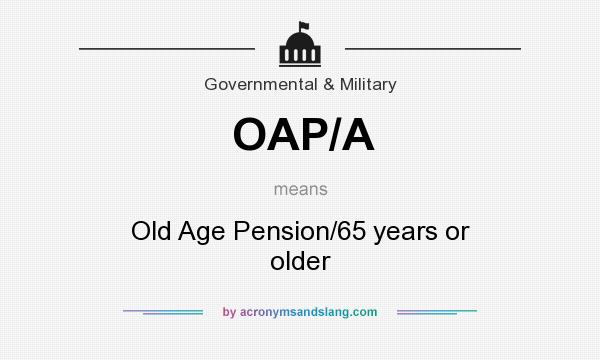 What does OAP/A mean? It stands for Old Age Pension/65 years or older
