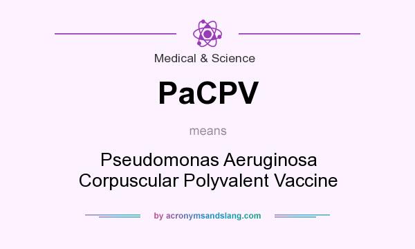 What does PaCPV mean? It stands for Pseudomonas Aeruginosa Corpuscular Polyvalent Vaccine