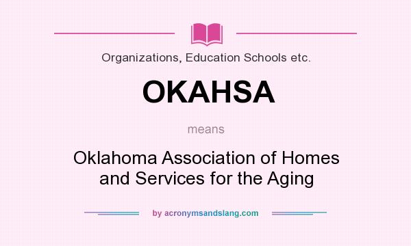 What does OKAHSA mean? It stands for Oklahoma Association of Homes and Services for the Aging