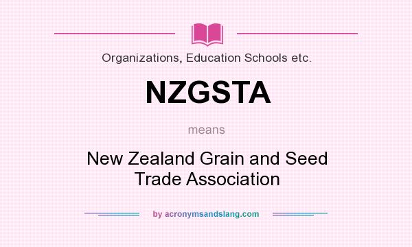 What does NZGSTA mean? It stands for New Zealand Grain and Seed Trade Association