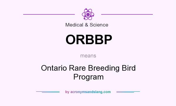 What does ORBBP mean? It stands for Ontario Rare Breeding Bird Program