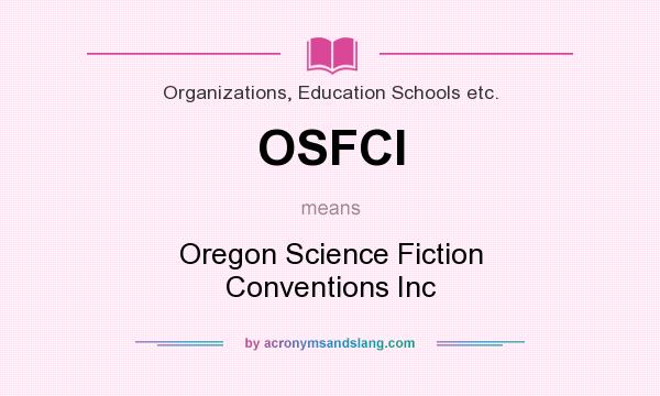 What does OSFCI mean? It stands for Oregon Science Fiction Conventions Inc