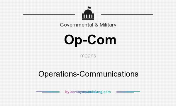 What does Op-Com mean? It stands for Operations-Communications