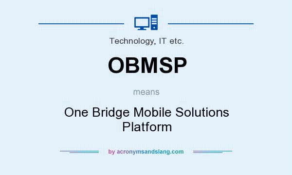 What does OBMSP mean? It stands for One Bridge Mobile Solutions Platform