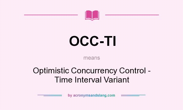 What does OCC-TI mean? It stands for Optimistic Concurrency Control - Time Interval Variant