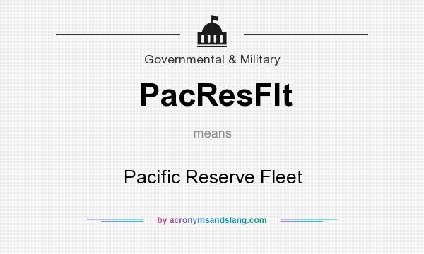 What does PacResFlt mean? It stands for Pacific Reserve Fleet
