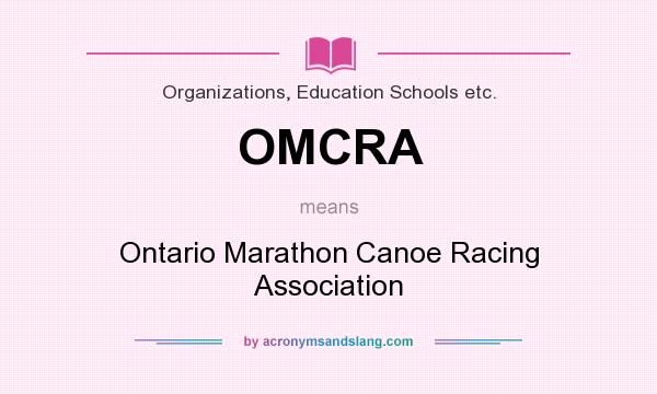 What does OMCRA mean? It stands for Ontario Marathon Canoe Racing Association