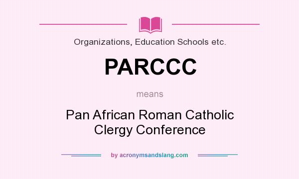 What does PARCCC mean? It stands for Pan African Roman Catholic Clergy Conference