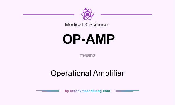 What does OP-AMP mean? It stands for Operational Amplifier