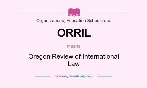 What does ORRIL mean? It stands for Oregon Review of International Law
