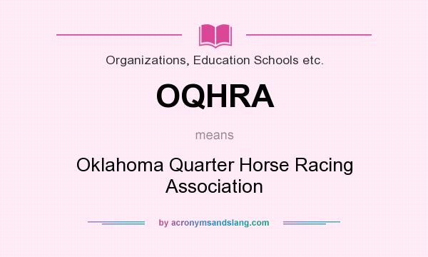 What does OQHRA mean? It stands for Oklahoma Quarter Horse Racing Association