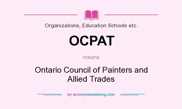 What does OCPAT mean? It stands for Ontario Council of Painters and Allied Trades