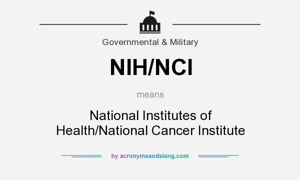 What does NIH/NCI mean? It stands for National Institutes of Health/National Cancer Institute