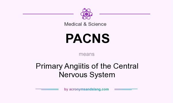What does PACNS mean? It stands for Primary Angiitis of the Central Nervous System