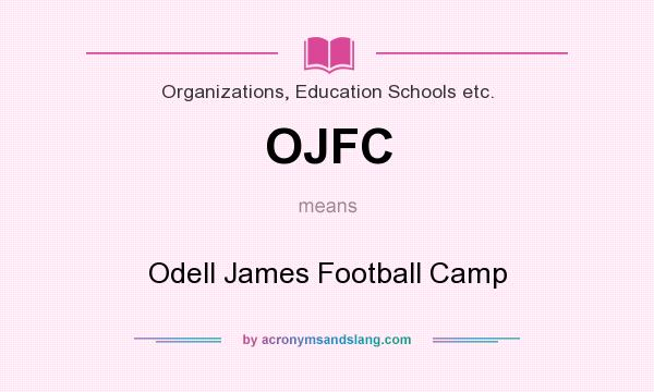 What does OJFC mean? It stands for Odell James Football Camp