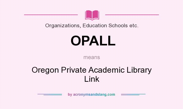 What does OPALL mean? It stands for Oregon Private Academic Library Link