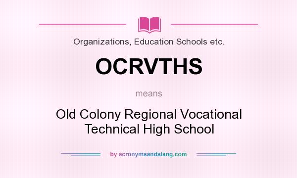 What does OCRVTHS mean? It stands for Old Colony Regional Vocational Technical High School