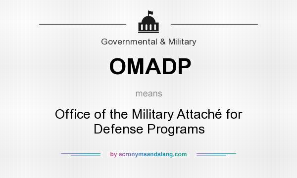 What does OMADP mean? It stands for Office of the Military Attaché for Defense Programs