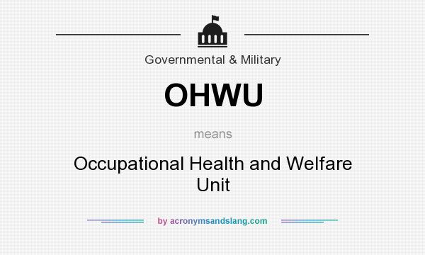 What does OHWU mean? It stands for Occupational Health and Welfare Unit
