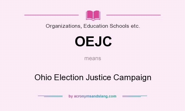 What does OEJC mean? It stands for Ohio Election Justice Campaign