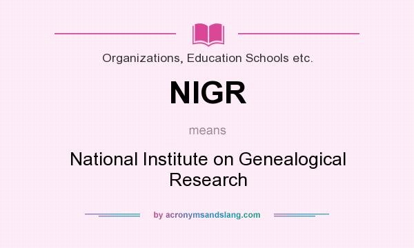 What does NIGR mean? It stands for National Institute on Genealogical Research