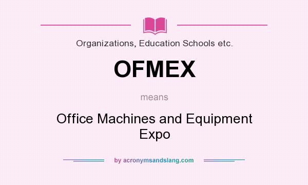 What does OFMEX mean? It stands for Office Machines and Equipment Expo