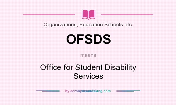 What does OFSDS mean? It stands for Office for Student Disability Services