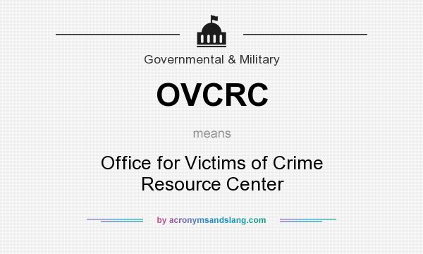 What does OVCRC mean? It stands for Office for Victims of Crime Resource Center