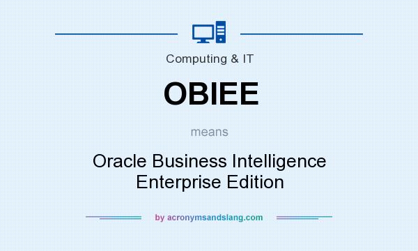 What does OBIEE mean? It stands for Oracle Business Intelligence Enterprise Edition