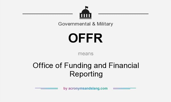 What does OFFR mean? It stands for Office of Funding and Financial Reporting