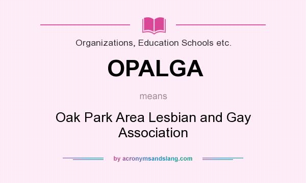 What does OPALGA mean? It stands for Oak Park Area Lesbian and Gay Association