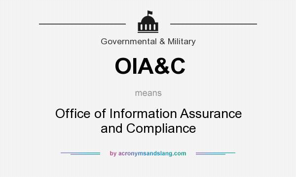 What does OIA&C mean? It stands for Office of Information Assurance and Compliance