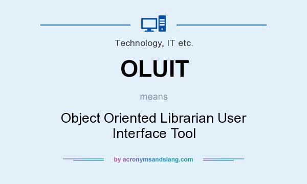 What does OLUIT mean? It stands for Object Oriented Librarian User Interface Tool