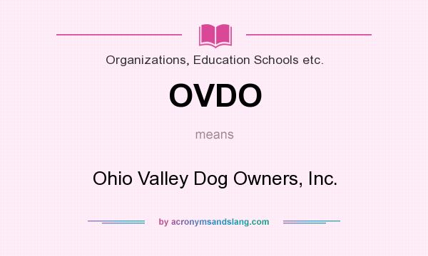 What does OVDO mean? It stands for Ohio Valley Dog Owners, Inc.