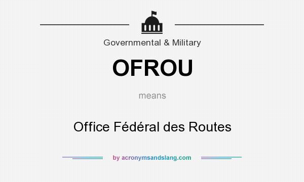 What does OFROU mean? It stands for Office Fédéral des Routes