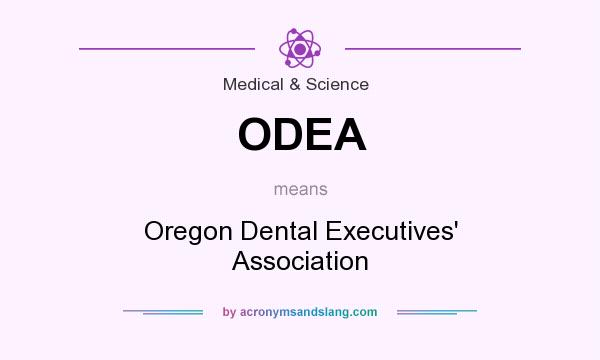 What does ODEA mean? It stands for Oregon Dental Executives` Association