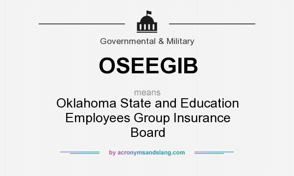 What does OSEEGIB mean? It stands for Oklahoma State and Education Employees Group Insurance Board