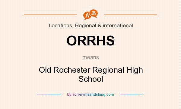 What does ORRHS mean? It stands for Old Rochester Regional High School