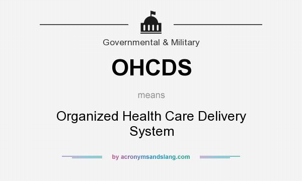 What does OHCDS mean? It stands for Organized Health Care Delivery System