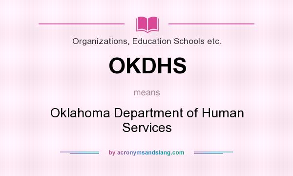 What does OKDHS mean? It stands for Oklahoma Department of Human Services