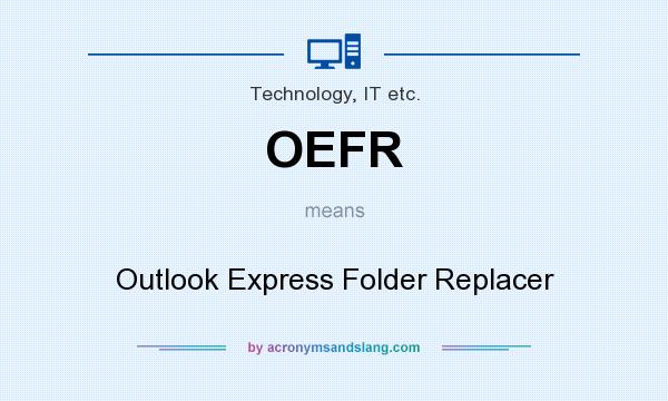 What does OEFR mean? It stands for Outlook Express Folder Replacer