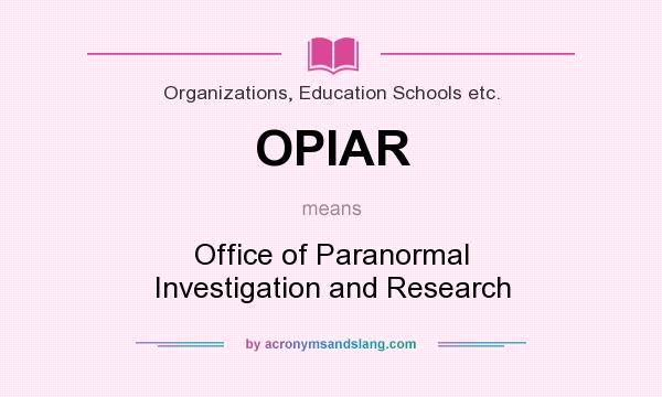 What does OPIAR mean? It stands for Office of Paranormal Investigation and Research