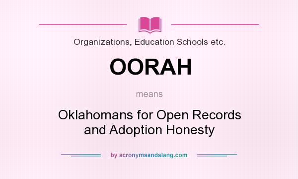 What does OORAH mean? It stands for Oklahomans for Open Records and Adoption Honesty