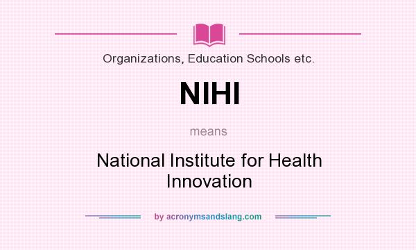 What does NIHI mean? It stands for National Institute for Health Innovation