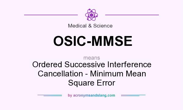 What does OSIC-MMSE mean? It stands for Ordered Successive Interference Cancellation - Minimum Mean Square Error