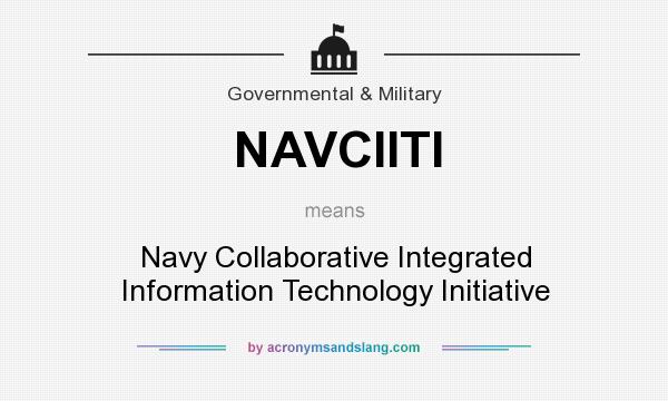 What does NAVCIITI mean? It stands for Navy Collaborative Integrated Information Technology Initiative