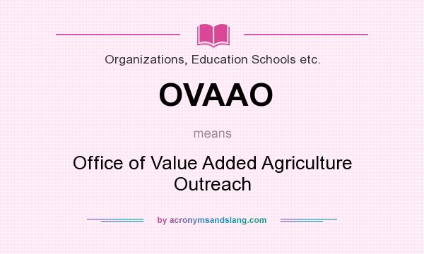 What does OVAAO mean? It stands for Office of Value Added Agriculture Outreach