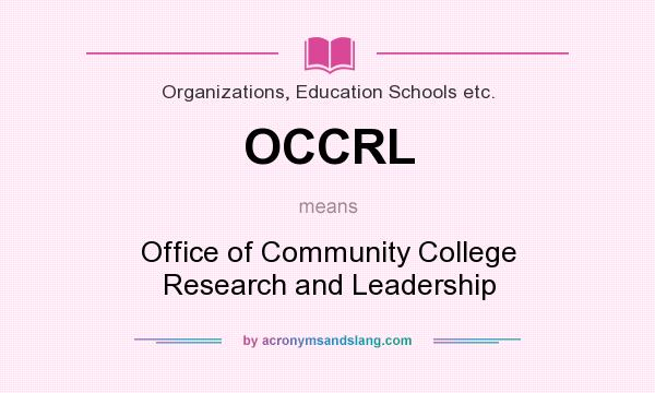 What does OCCRL mean? It stands for Office of Community College Research and Leadership