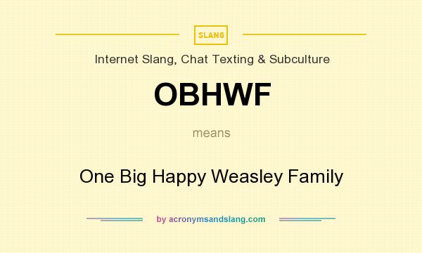 What does OBHWF mean? It stands for One Big Happy Weasley Family
