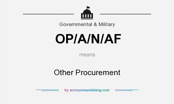 What does OP/A/N/AF mean? It stands for Other Procurement